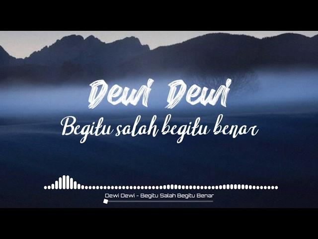 Dewi Dewi • Begitu salah begitu benar [Lirik]