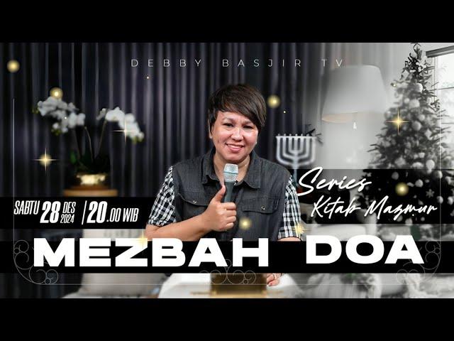 MEZBAH DOA - SABTU 28 DESEMBER 2024 -  PK.20.00 WIB - PDT. DEBBY BASJIR  - SERIES KITAB MAZMUR