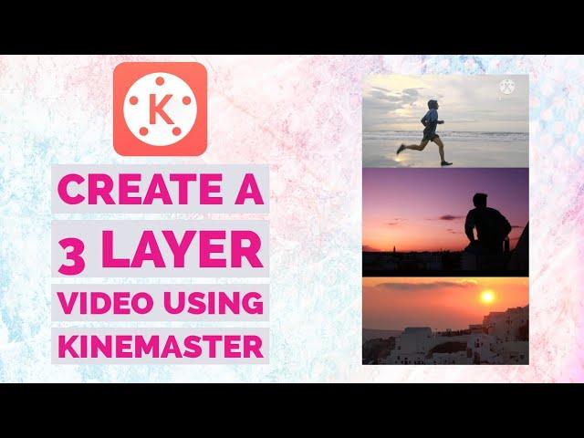 How to Create a 3 Layer Video Using Kinemaster