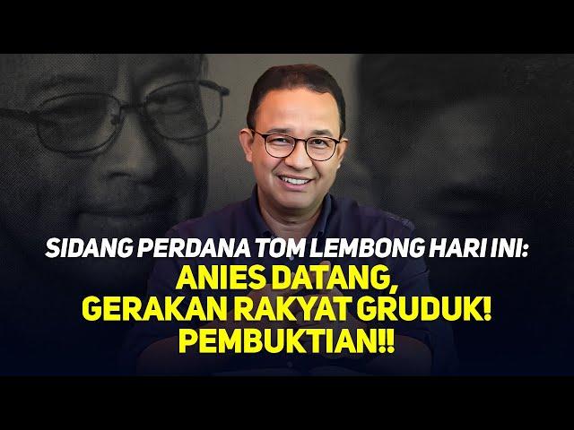 LIVE! SIDANG PERDANA TOM LEMBONG HARI INI: ANIES DATANG, GERAKAN RAKYAT GRUDUK! PEMBUKTIAN!!