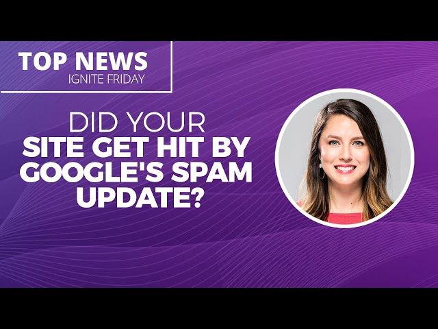 Did Your Site Get Hit By Google's Spam Update? - Ignite Friday