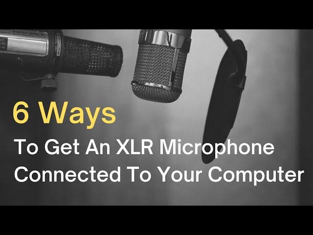 6 Ways To Connect An XLR Microphone To A Computer With USB