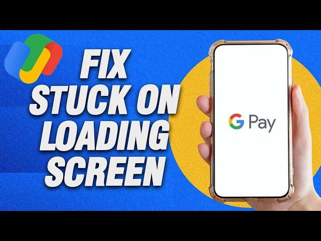 How To Fix Google Pay Stuck On Loading Screen Problem | Final Solution