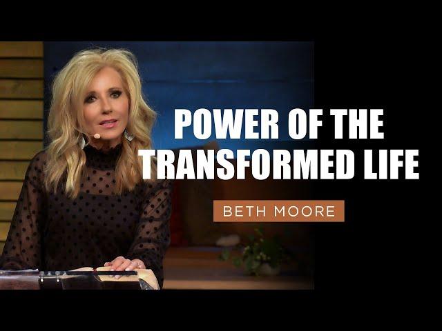 Power of the Transformed Life | Beth Moore