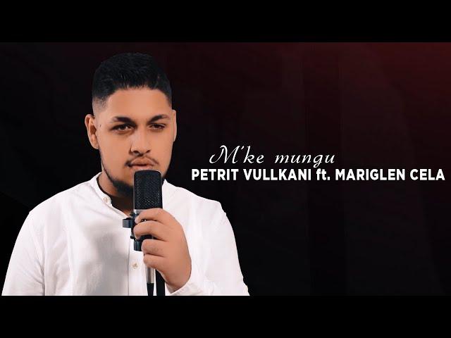 Petrit Vullkani ft. Mariglen Cela - M'ke mungu