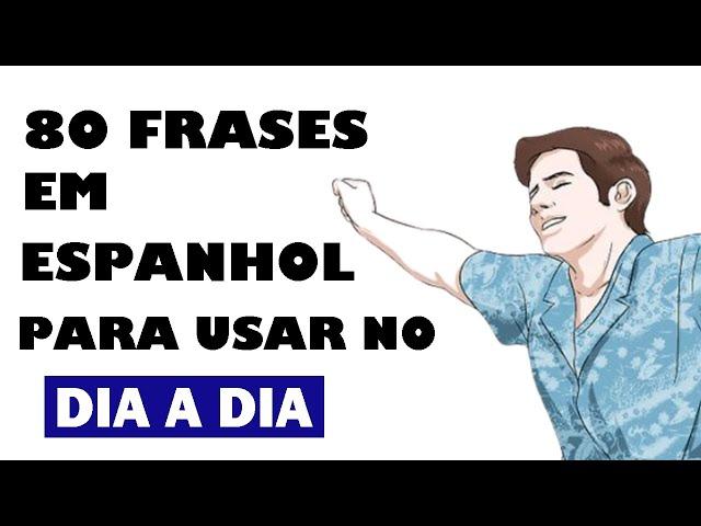 80 FRASES EM ESPANHOL PARA DESTRAVAR SUA FALA