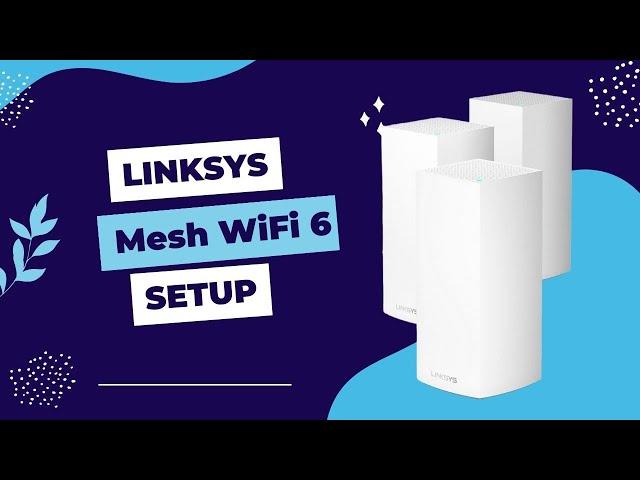 Linksys Mesh WiFi 6 Setup