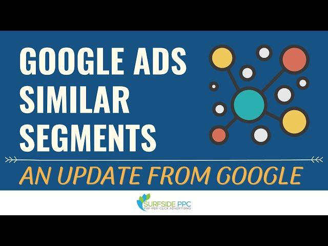 An Update to Google Ads Similar Segments For 2022-2023