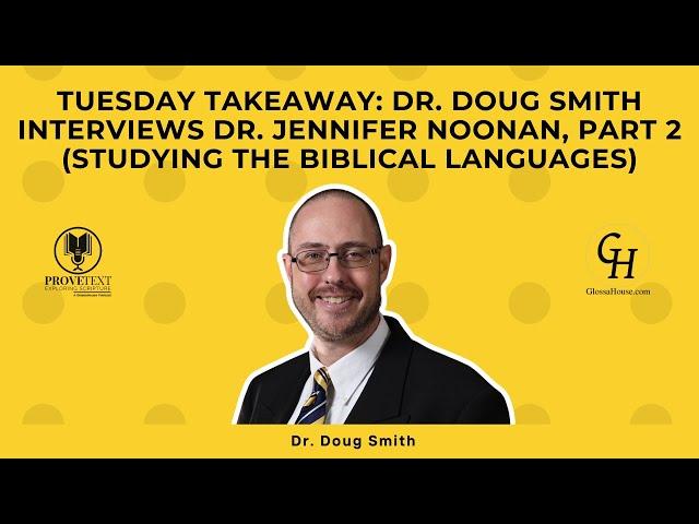 1348. Dr Doug Smith Interviews Dr. Jennifer Noonan, Part 2 (Studying the Biblical Languages)