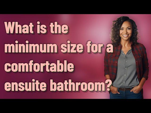 What is the minimum size for a comfortable ensuite bathroom?