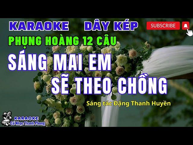 Karaoke Phụng Hoàng 12 Câu Sáng Mai Em Sẽ Theo Chồng | Dây Kép