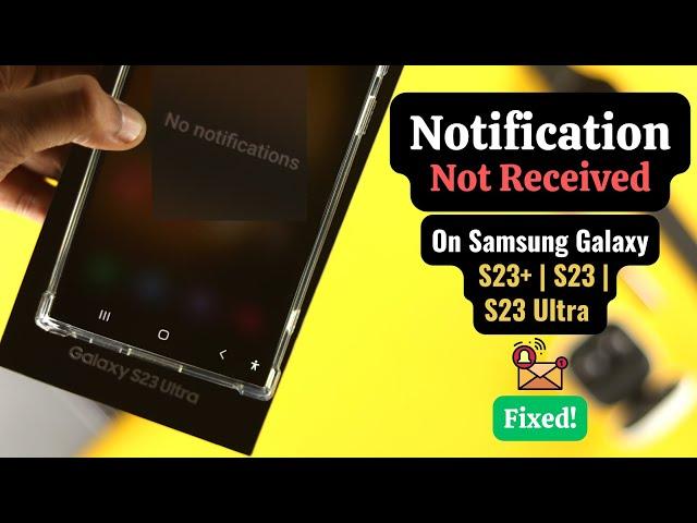 Notifications not Working on Samsung Galaxy S23 Ultra or Plus? - Solved Here!