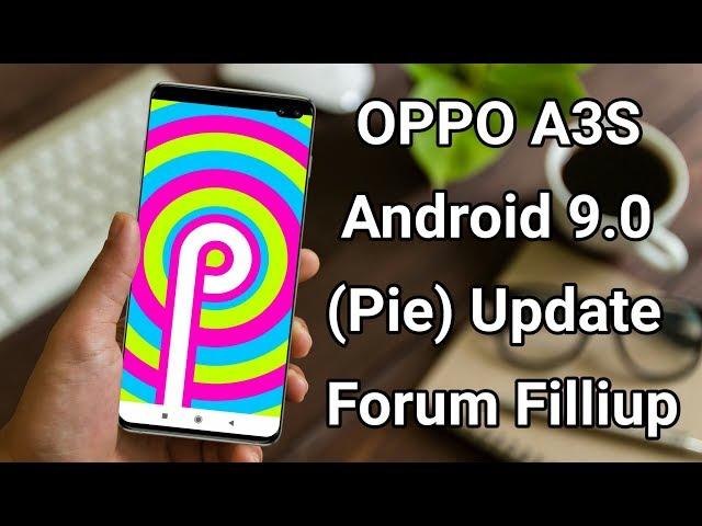 OPPO A3S Android 9.0 (Pie) Update Forum Filliup 100% Chance Pie Update