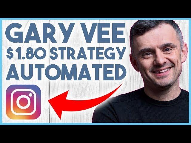  THE GARY VEE $1.80 INSTAGRAM STRATEGY & HOW TO AUTOMATE IT 2018 