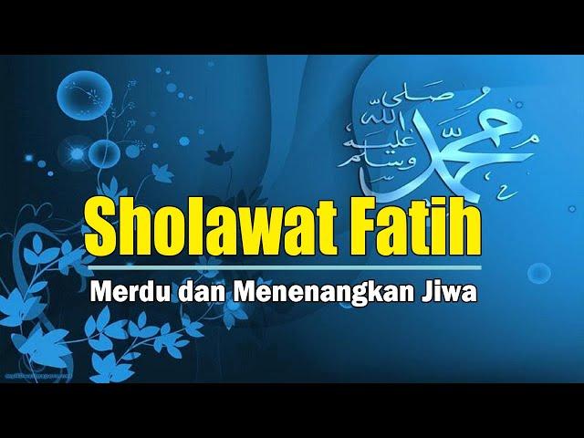 Luar Biasa!! Sholawat Fatih Merdu Menenangkan Jiwa Menjadikan Hati Rindu Dengan Nabi Muhammad SAW