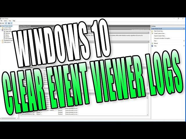 How To Clear Windows 10 Event Viewer Logs Tutorial