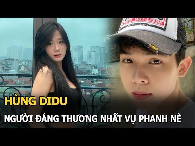 Hùng Didu: Người đáng thương nhất vụ Phanh Nè