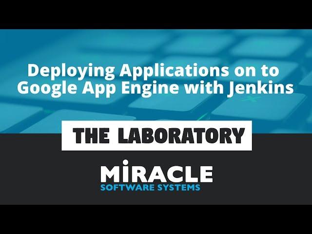 Deploying Applications on to Google App Engine with Jenkins | The Laboratory