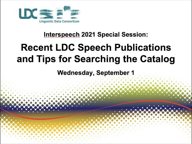 Interspeech 2021 LDC Special Session