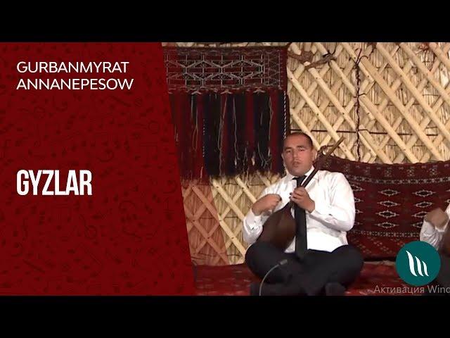 Gurbanmyrat Annanepesow - Gyzlar | 2019