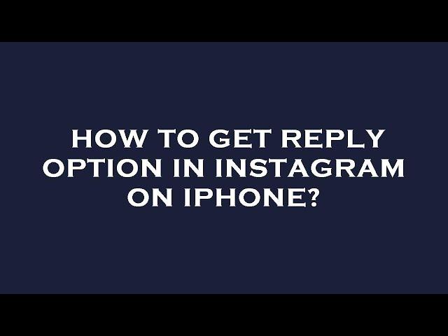 How to get reply option in instagram on iphone?