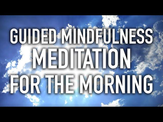 Guided Mindfulness Meditation for the Morning: Starting the Day (15 minutes)