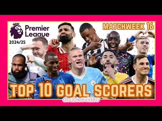 PREMIER LEAGUE TOP 10 GOAL SCORERS 2024/25 TODAY - MATCHWEEK 16