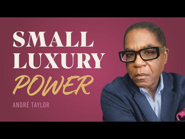 Luxury Branding and Marketing for Small Luxury Brands: Andre Taylor