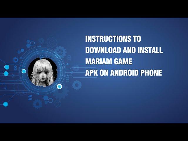 Instructions to download and install Mariam Game APK on android phone