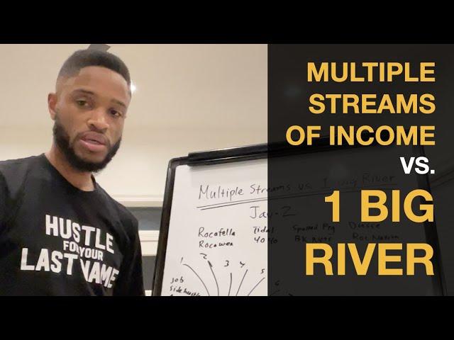 Too Many Business Ideas? Multiple Streams of Income vs. ONE BIG River