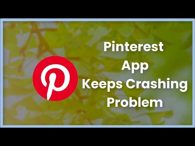 pinterest Keeps Crashing Issue Android & Ios - 2023 - Fix