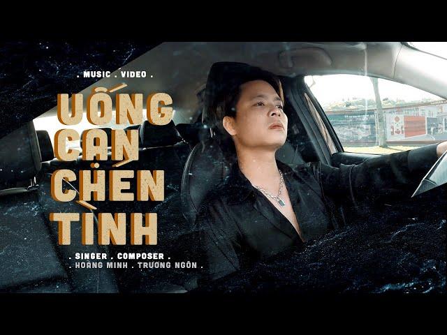 UỐNG CẠN CHÉN TÌNH - Hoàng Minh | Music Video Official