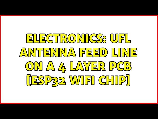 Electronics: uFL Antenna feed line on a 4 layer PCB [ESP32 WIFI Chip]