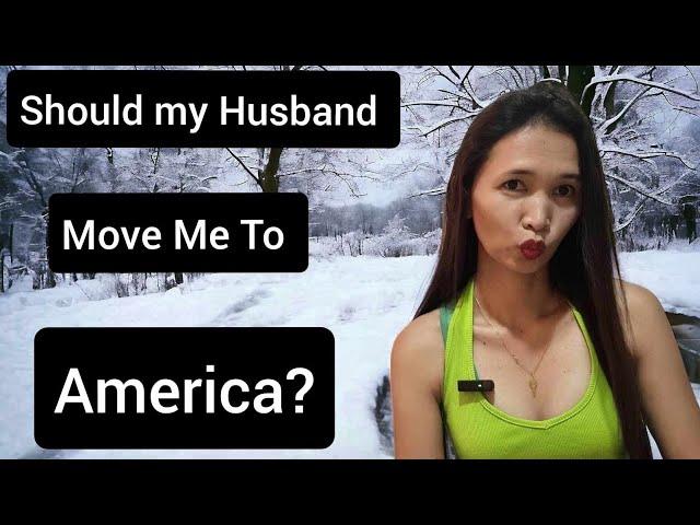 Relationships in the Philippines/Should my Husband Take me to America?