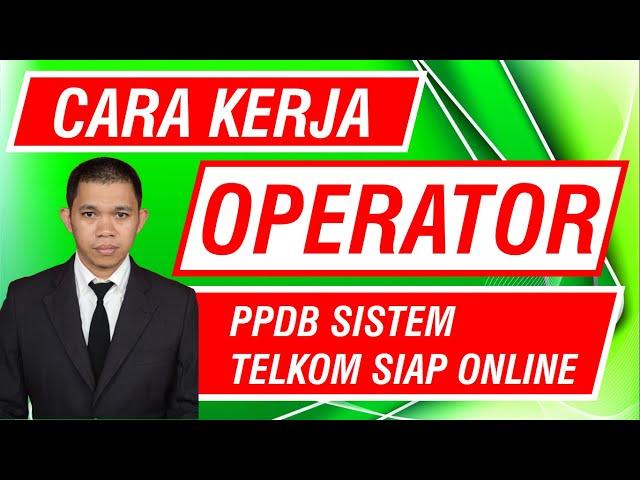 PPDB ONLINE 2020 | CARA KERJA OPERATOR PPDB SISTEM TELKOM ONLINE [ppdb_20]