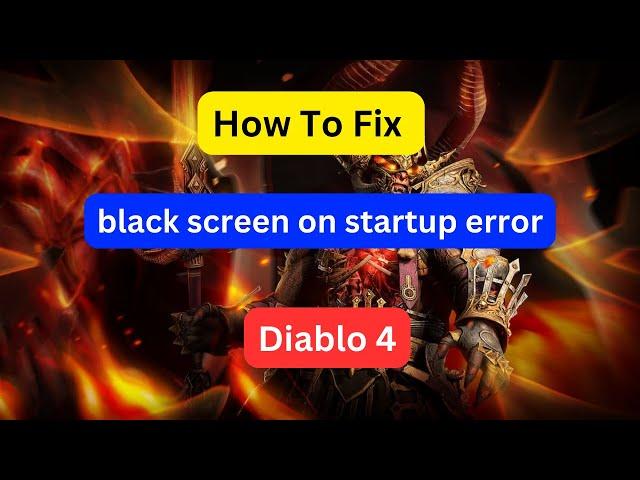 How to fix black screen on startup error in Diablo 4