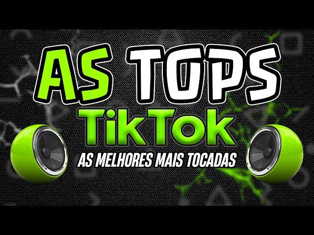 AS TOPS DO TIK TOK 2024 - AS MELHORES MAIS TOCADAS DO TIKTOK 2024 | SELEÇÃO MUSICAS E HITS 2024