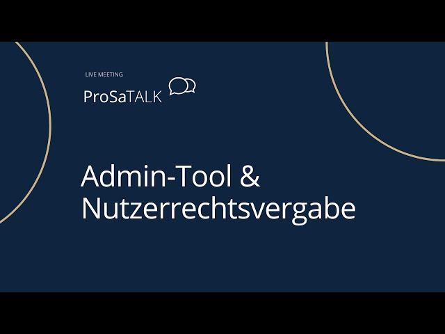 Wie funktioniert das Admin-Tool in ProSa? Wie vergebe ich Nutzungsrechte?