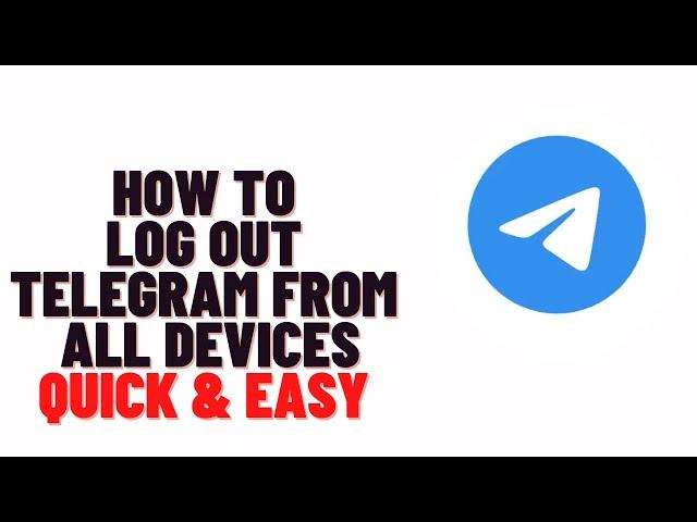 how to log out telegram from all devices,How to Log Out Telegram Remotely from All Devices At Once