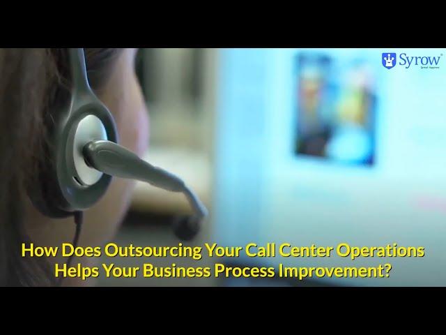 How Does Outsourcing Your Call Centre Operations Help Your BPI - Syrow CX Stories