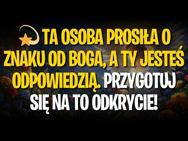  TA OSObA PROSIŁA O ZNAKU OD BOGA, A TY JESTEŚ ODPOWIEDZIĄ. PRZYGOTUJ SIĘ NA TO ODKRYCIE!