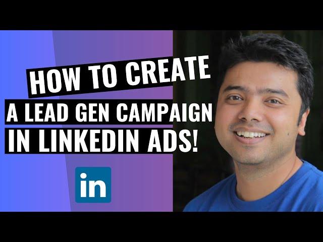 Learn How To Create A Lead Gen Campaign In LinkedIn Ads!