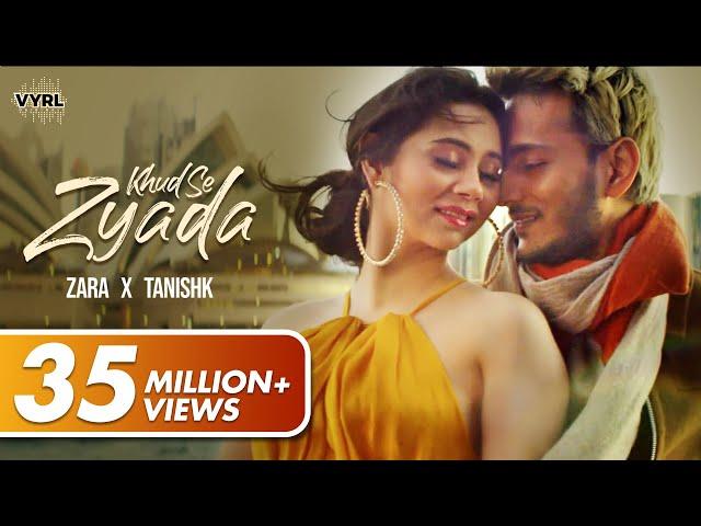 Khud Se Zyada (Official Video) - Tanishk Bagchi, Zara Khan | VYRL Originals | Latest Love Story