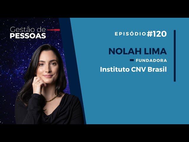 Comunicação não-violenta: Como incorporar na empresa, com Nolah Lima | Gestão de Pessoas #120