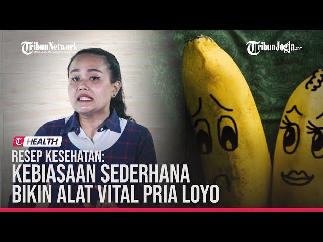  11 KEBIASAAN SEDERHANA PENYEBAB ALAT VITAL PRIA LOYO