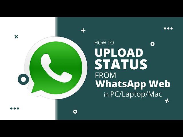 How to Upload Status from Whatsapp Web in PC/Laptop/Mac