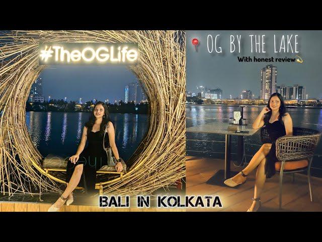 OG by The Lake,Kolkata // Recent Updates // Full Details of Booking // Bali themed Cafe in kolkata