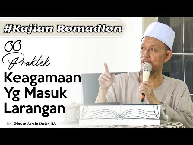 PRAKTEK KEAGAMAAN YANG MASUK LARANGAN ALLOH & ROSULNYA | KH. Shinwan Adra'ie.