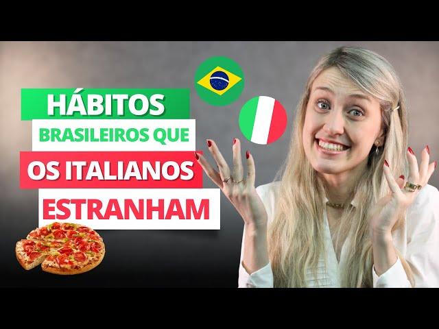 5 HÁBITOS BRASILEIROS que os ITALIANOS acham ESTRANHO | Cultura Italiana