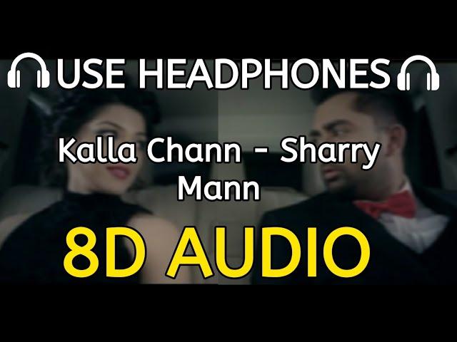 Kalla Chan (8D AUDIO) Sharry Mann | Hit Punjabi Songs | 8D Desi Studio